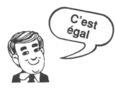 C'est égal.