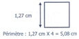 Un carré et la mesure d'un côté = 1,27 cm "Périmètre : 1,27 cm X 4 = 5,08 cm"