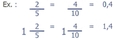 Ex. : 2/5 = 4/10 = 0,4 et 1 2/5 = 1 4/10 = 1,4