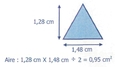 Un triangle : hauteur = 1,28 cm; base = 1,48 cm "Aire : 1,28 cm X 1,48 cm ÷ 2 = 0,95 cm2"