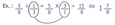 Ex. : 5/8 ÷ 1/3 = 5/8 x 3/1 = 15/8 ou 1 7/8 (1/3 et 3/1 sont encerclés et reliés par un trait)